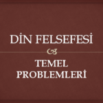 DİN FELSEFESİ 2 – Tanrının varlığına dair görüşler ve kanıtlar