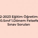 2022-2023 Eğitim Öğretim Yılı 10. Sınıf Felsefe Sınav Soruları