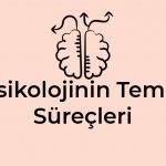 Psikolojinin Temel Süreçleri